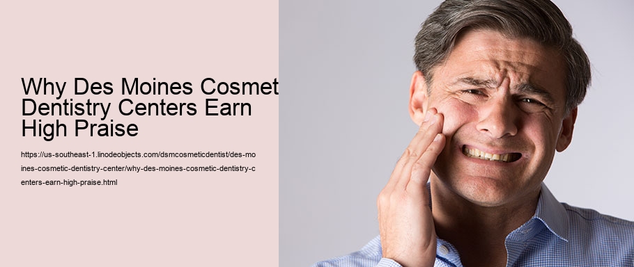 Why Des Moines Cosmetic Dentistry Centers Earn High Praise