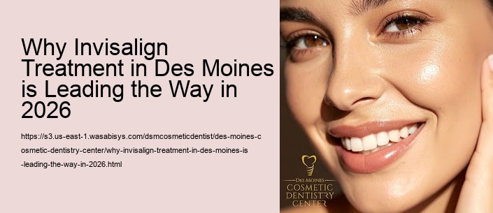 Why Invisalign Treatment in Des Moines is Leading the Way in 2026