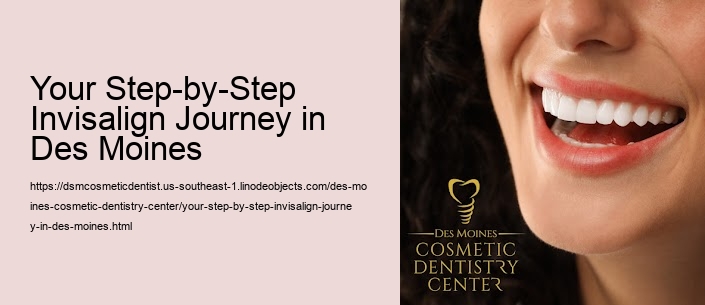 Your Step-by-Step Invisalign Journey in Des Moines