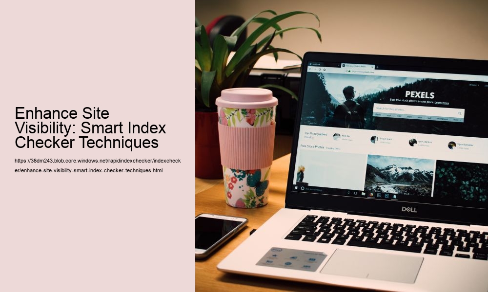 Enhance Site Visibility: Smart Index Checker Techniques