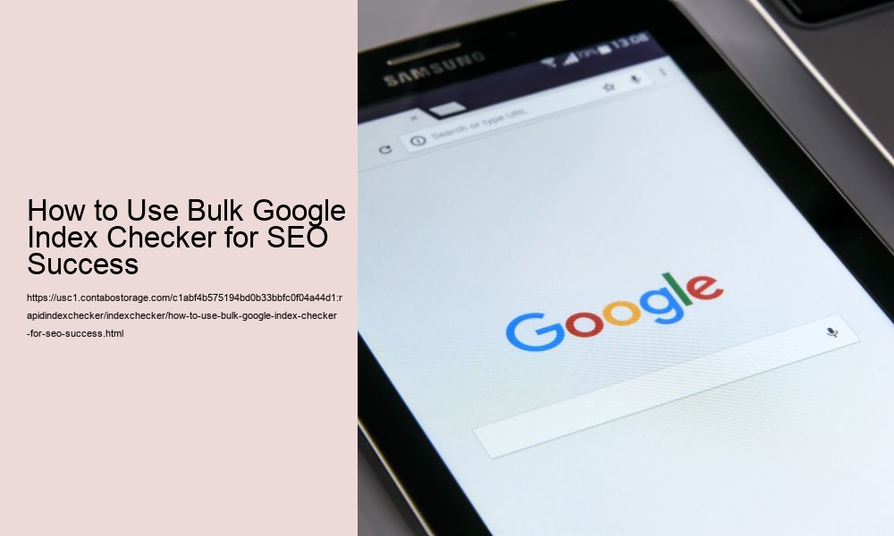 How to Use Bulk Google Index Checker for SEO Success