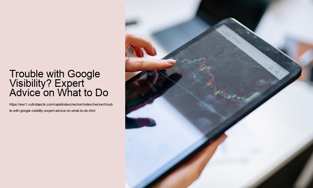 Trouble with Google Visibility? Expert Advice on What to Do