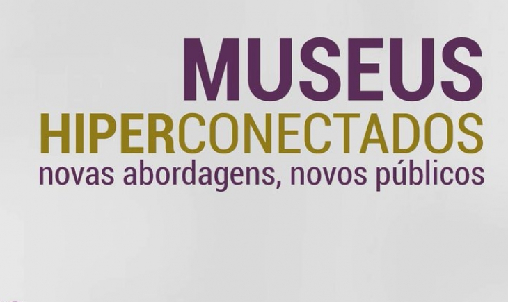 Museus Hiperconectados: Novas abordagens, Novos públicos 