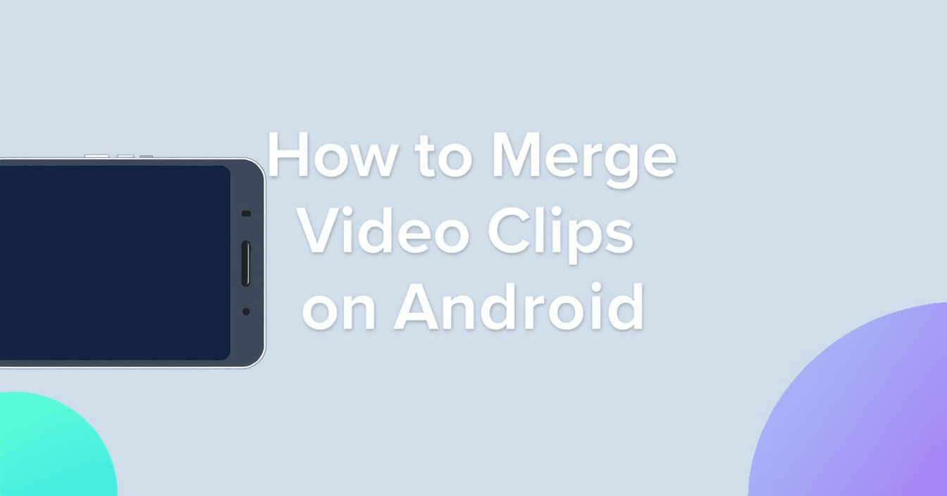How to Merge Video Clips on Android: Complete 2026 Guide