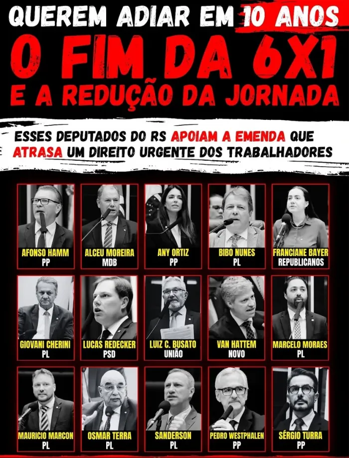 NÃO VOTE NESSES DEPUTADOS GAÚCHOS QUE QUEREM ADIAR O FIM DA ESCALA 6X1