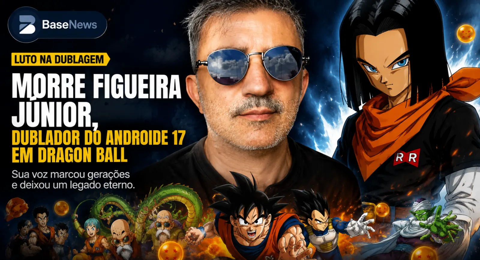 Luto na dublagem: morre Figueira Júnior, voz do Androide 17 em Dragon Ball