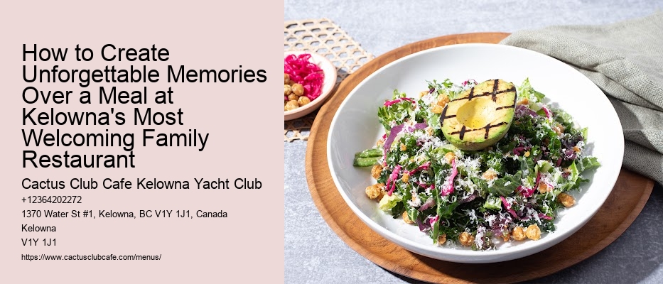 How to Create Unforgettable Memories Over a Meal at Kelowna's Most Welcoming Family Restaurant