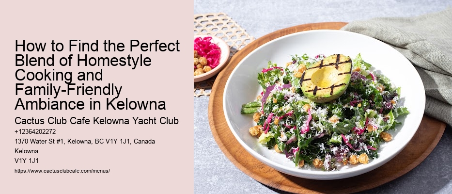 How to Find the Perfect Blend of Homestyle Cooking and Family-Friendly Ambiance in Kelowna