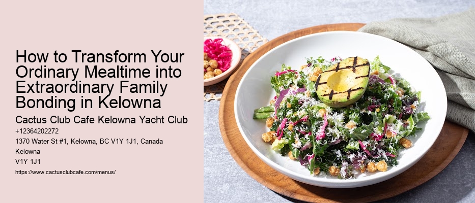 How to Transform Your Ordinary Mealtime into Extraordinary Family Bonding in Kelowna