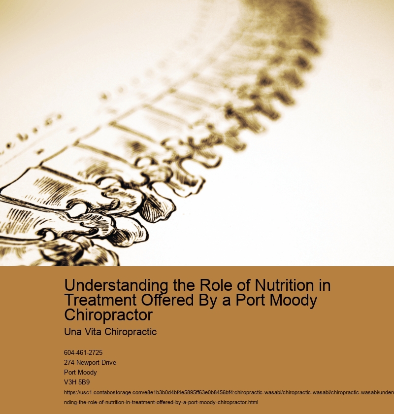 Understanding the Role of Nutrition in Treatment Offered By a Port Moody Chiropractor Una Vita Chiropractic Understanding the Role of Nutrition in Treatment Offered By a Port Moody Chiropractor
