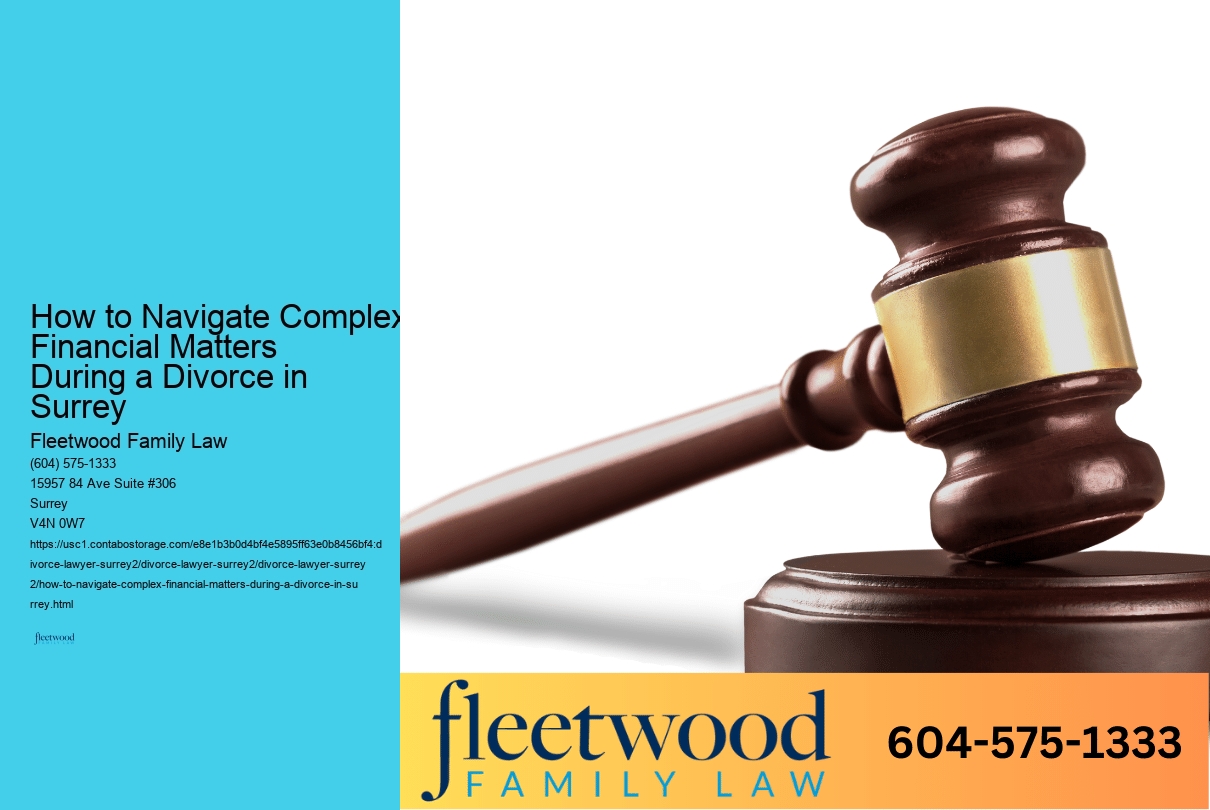 How to Navigate Complex Financial Matters During a Divorce in Surrey 