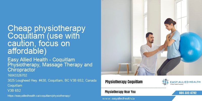 cheap physiotherapy Coquitlam (use with caution, focus on affordable)