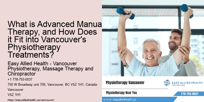 What is Advanced Manual Therapy, and How Does it Fit into Vancouver's Physiotherapy Treatments?