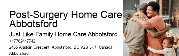 Home Care Staffing Post-Surgery Home Care Abbotsford