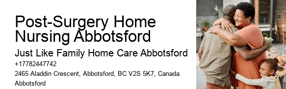 Home Care Post-Surgery Home Nursing Abbotsford