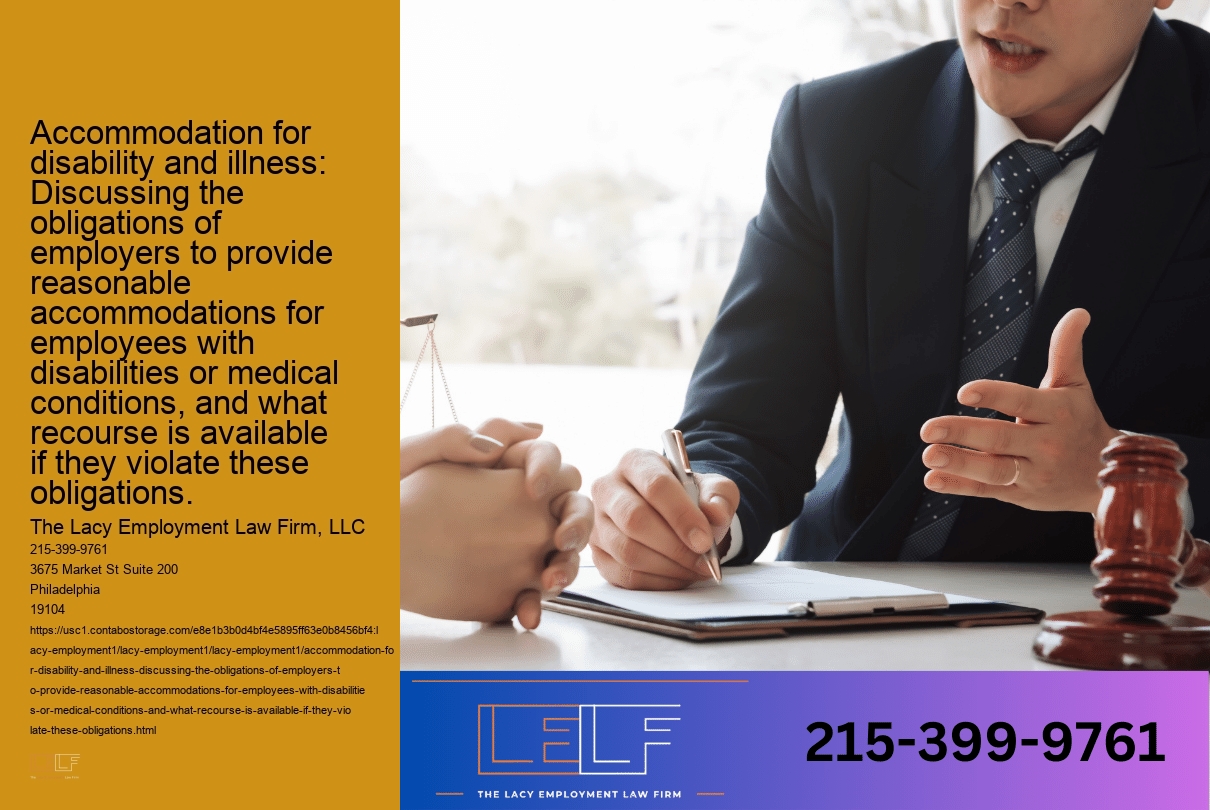 Accommodation for disability and illness: Discussing the obligations of employers to provide reasonable accommodations for employees with disabilities or medical conditions, and what recourse is available if they violate these obligations.