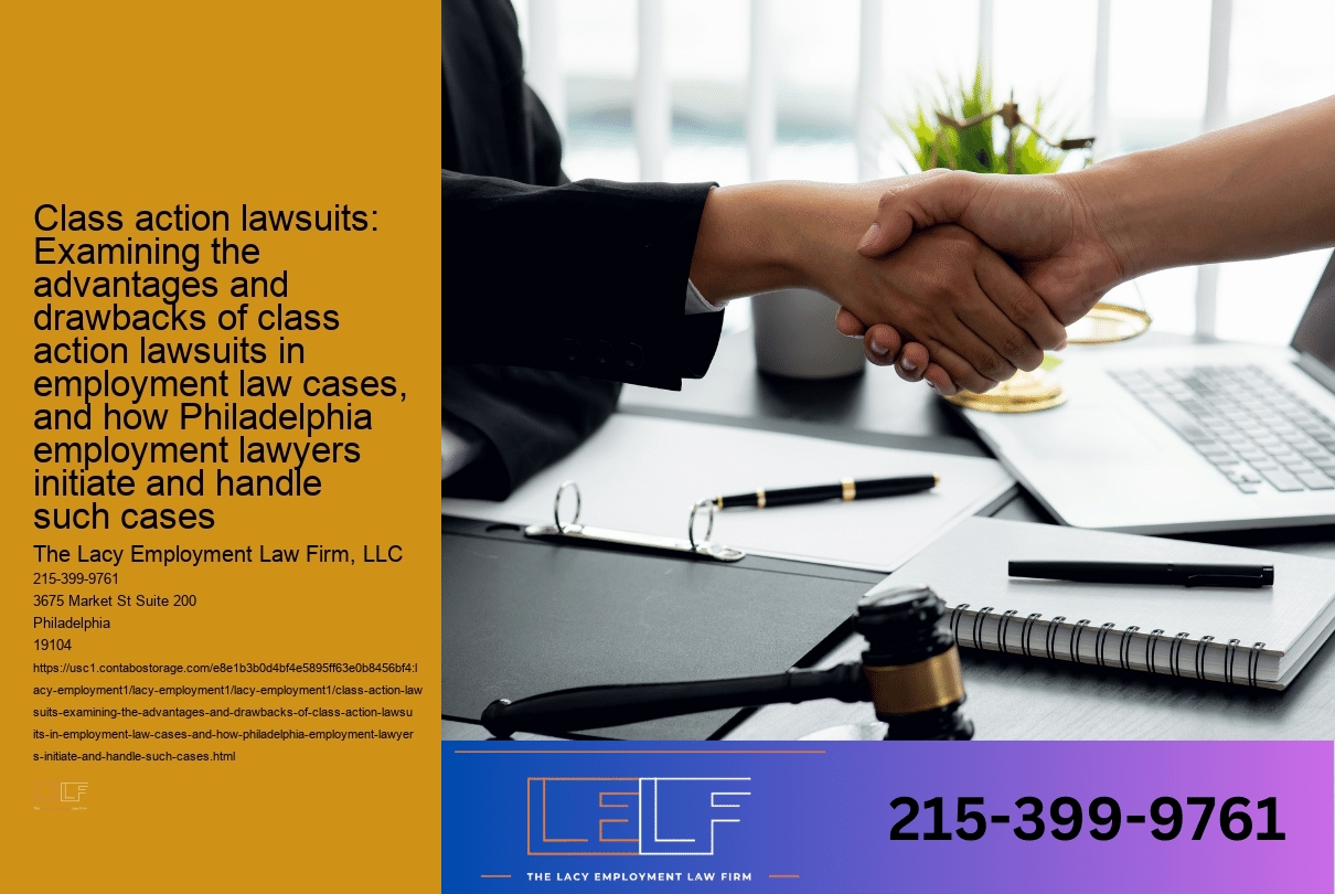 Class action lawsuits: Examining the advantages and drawbacks of class action lawsuits in employment law cases, and how Philadelphia employment lawyers initiate and handle such cases