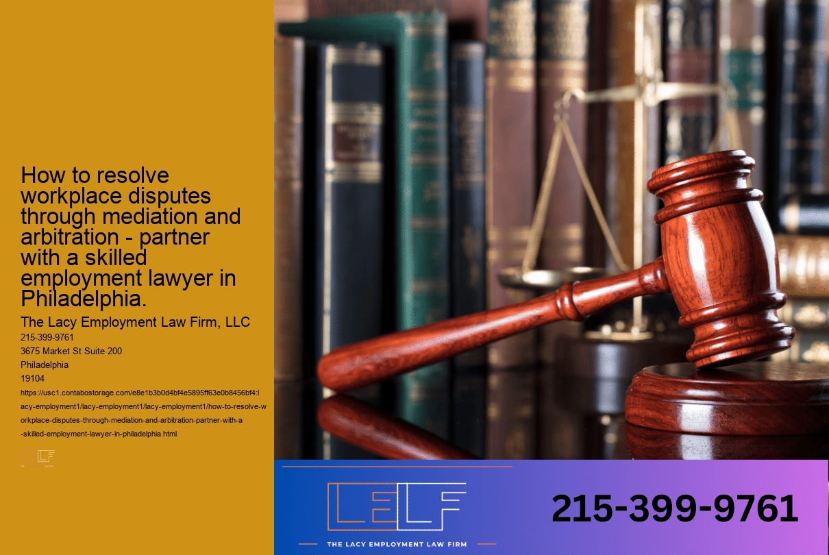 How to resolve workplace disputes through mediation and arbitration - partner with a skilled employment lawyer in Philadelphia.