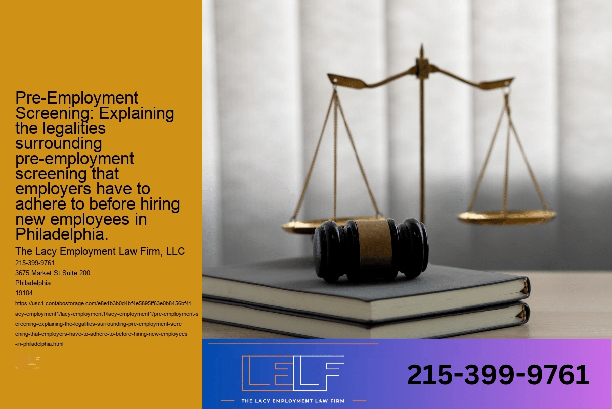 Pre-Employment Screening: Explaining the legalities surrounding pre-employment screening that employers have to adhere to before hiring new employees in Philadelphia.