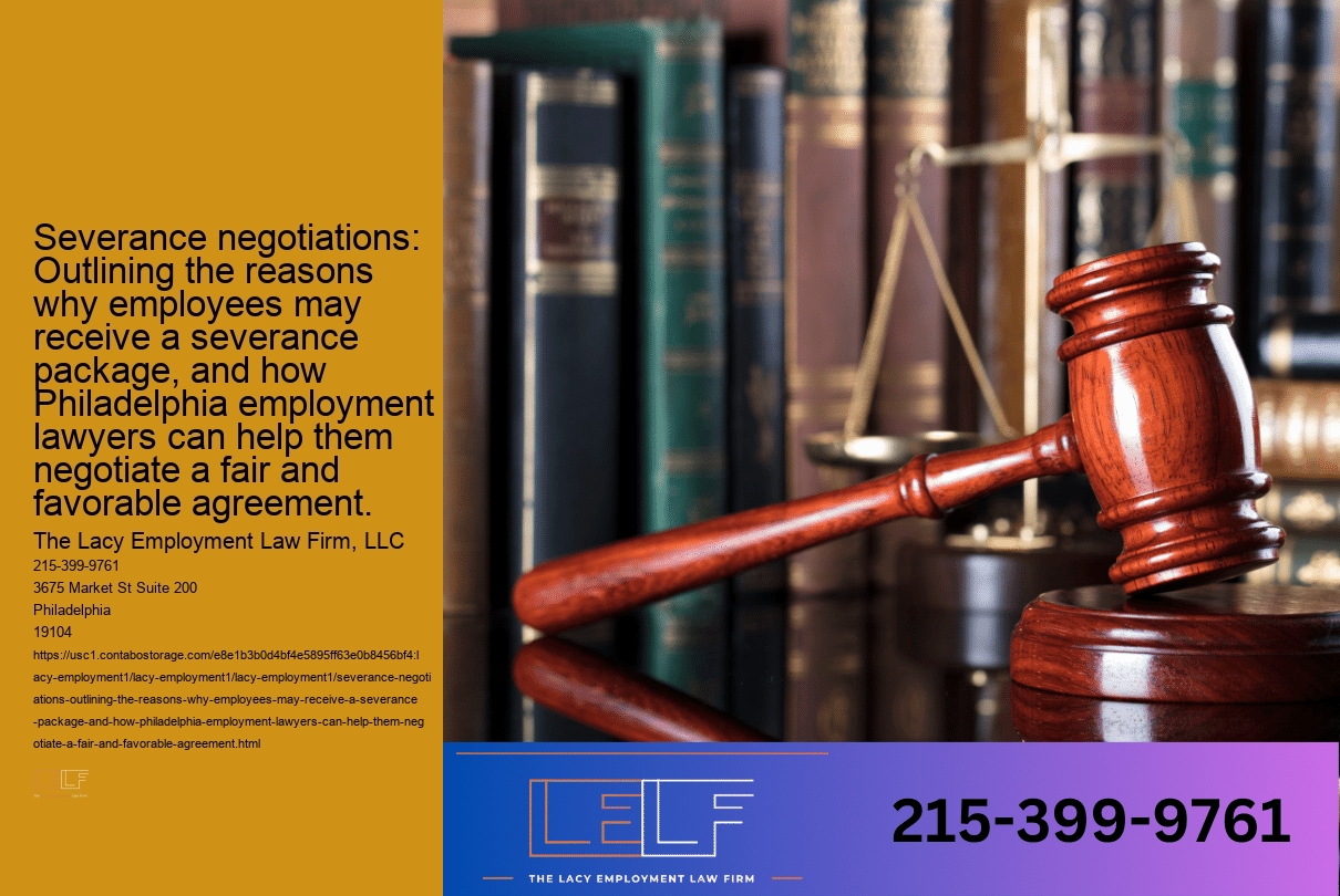 Severance negotiations: Outlining the reasons why employees may receive a severance package, and how Philadelphia employment lawyers can help them negotiate a fair and favorable agreement.