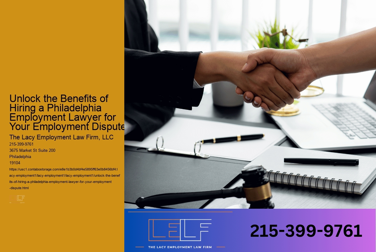 Unlock the Benefits of Hiring a Philadelphia Employment Lawyer for Your Employment Dispute