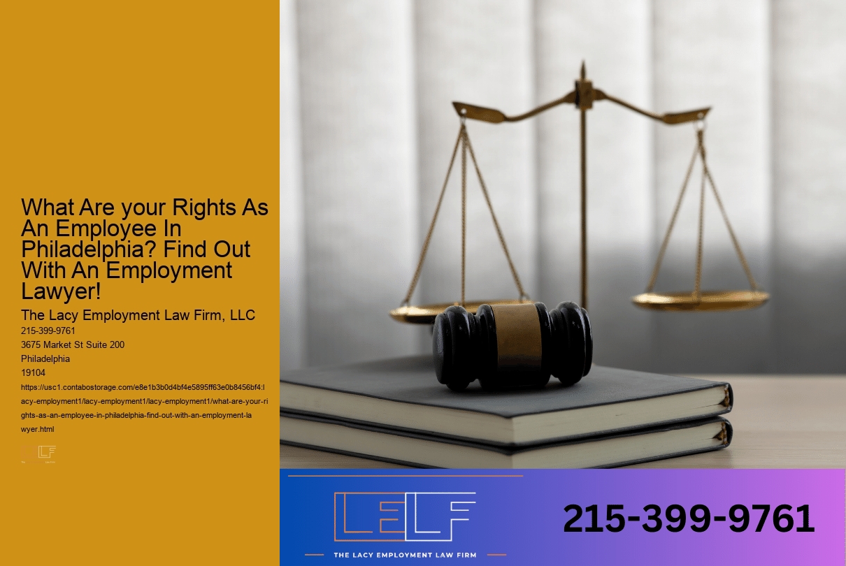 What Are your Rights As An Employee In Philadelphia? Find Out With An Employment Lawyer!