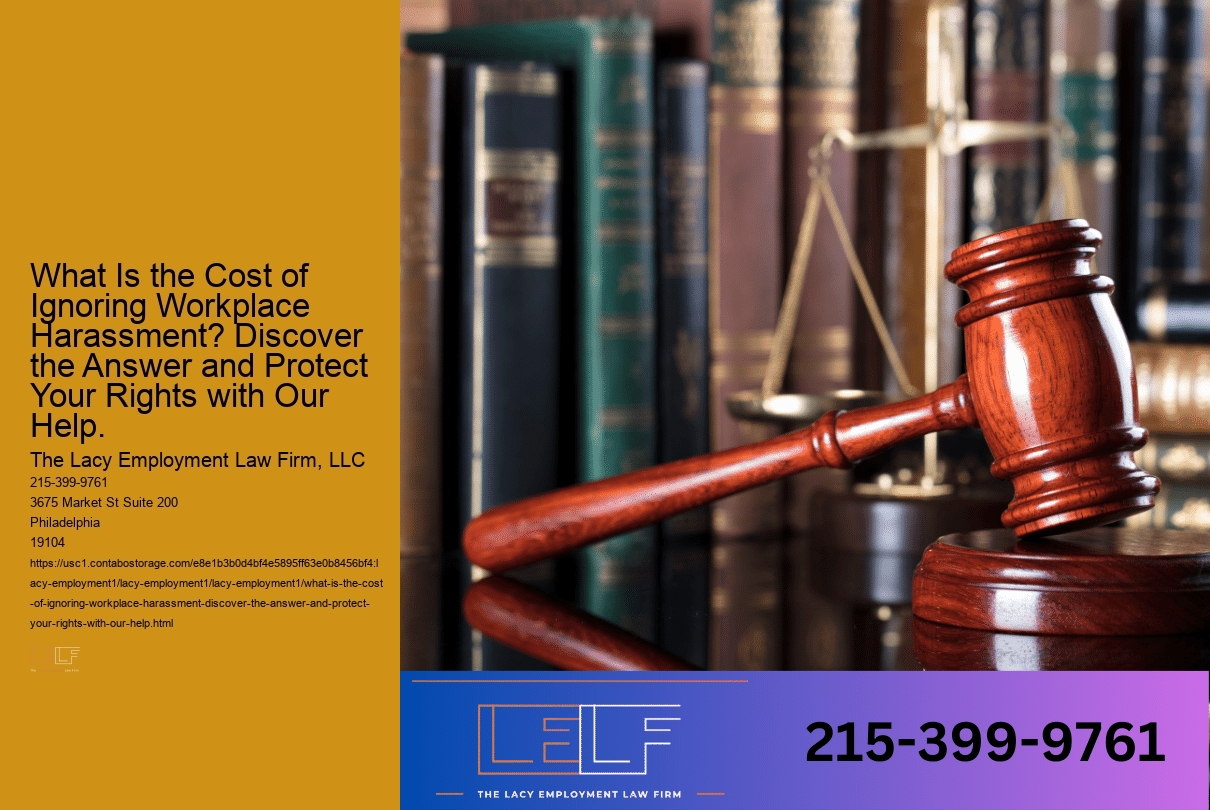 What Is the Cost of Ignoring Workplace Harassment? Discover the Answer and Protect Your Rights with Our Help.