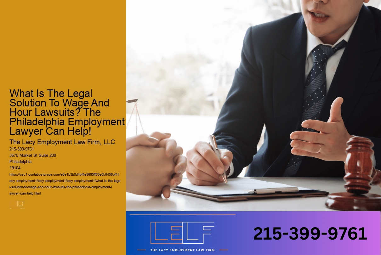 What Is The Legal Solution To Wage And Hour Lawsuits? The Philadelphia Employment Lawyer Can Help!