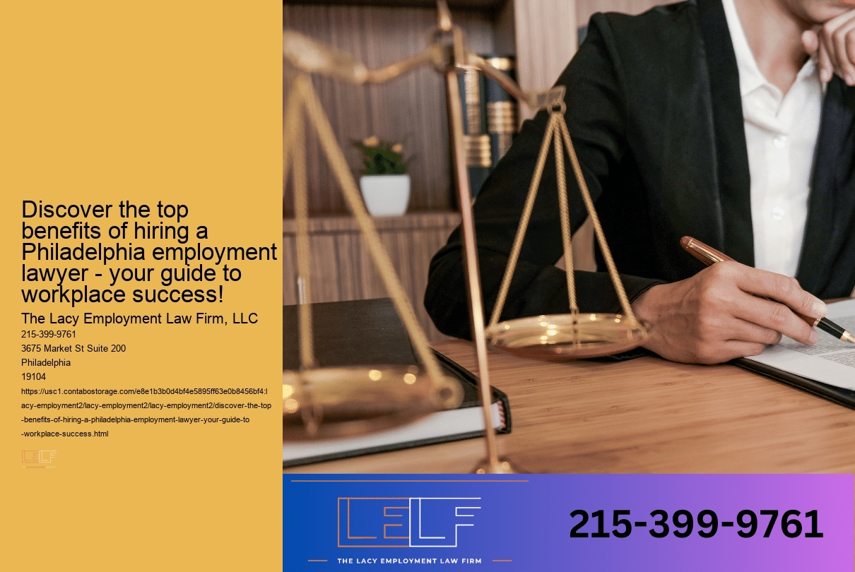 Discover the top benefits of hiring a Philadelphia employment lawyer - your guide to workplace success!