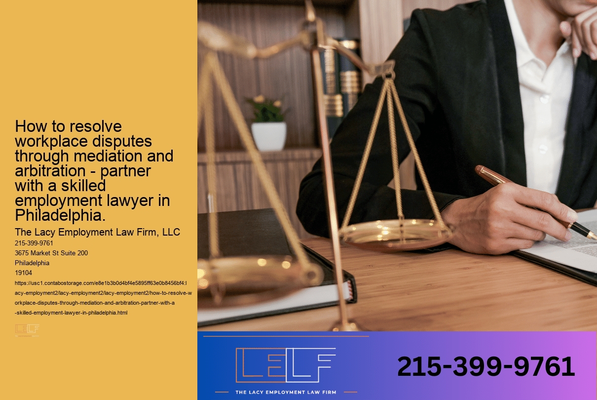 How to resolve workplace disputes through mediation and arbitration - partner with a skilled employment lawyer in Philadelphia.