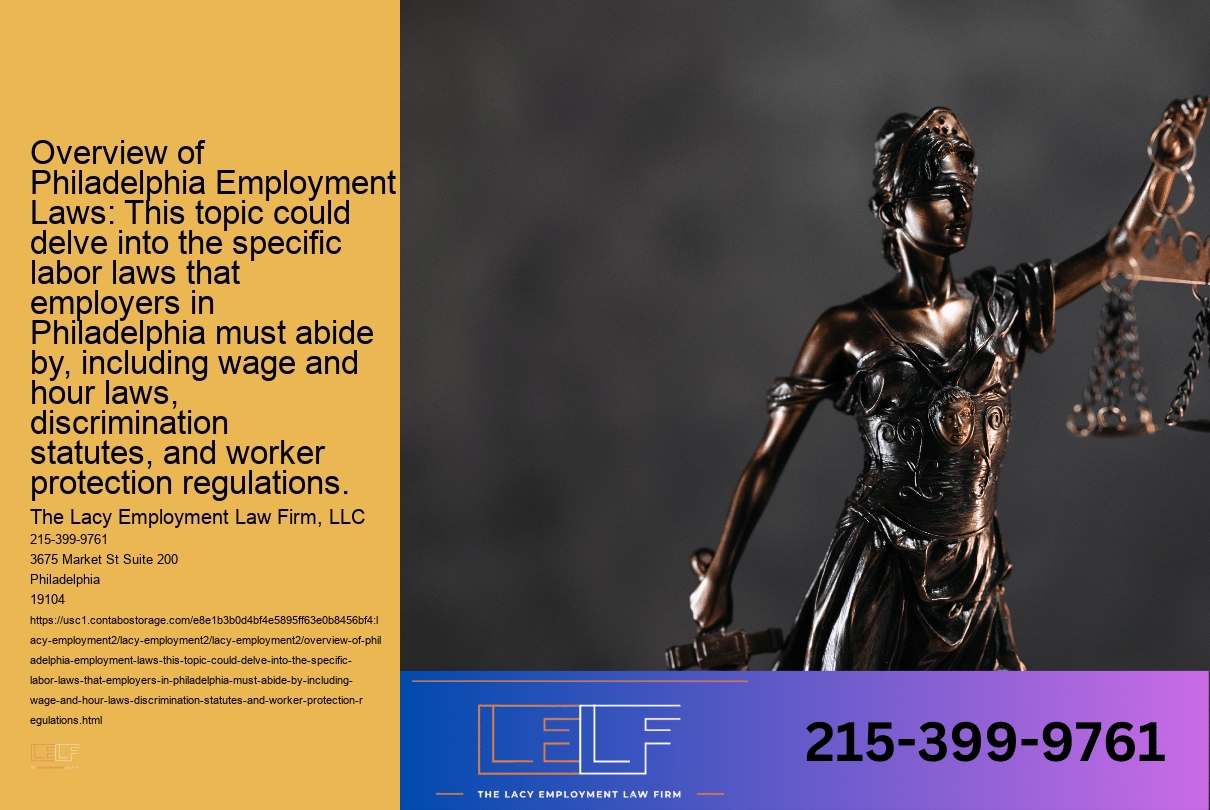 Overview of Philadelphia Employment Laws: This topic could delve into the specific labor laws that employers in Philadelphia must abide by, including wage and hour laws, discrimination statutes, and worker protection regulations.