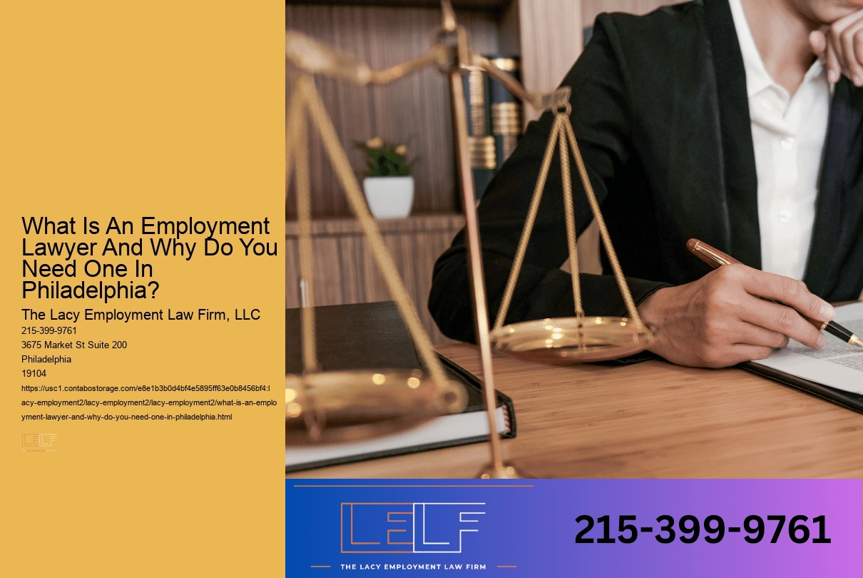 What Is An Employment Lawyer And Why Do You Need One In Philadelphia?