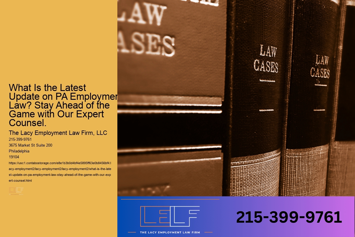 What Is the Latest Update on PA Employment Law? Stay Ahead of the Game with Our Expert Counsel.