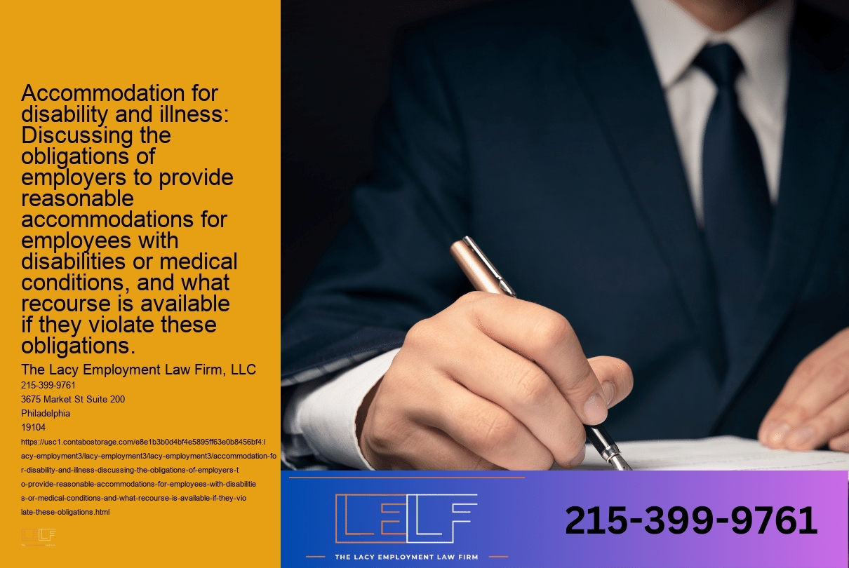 Accommodation for disability and illness: Discussing the obligations of employers to provide reasonable accommodations for employees with disabilities or medical conditions, and what recourse is available if they violate these obligations.