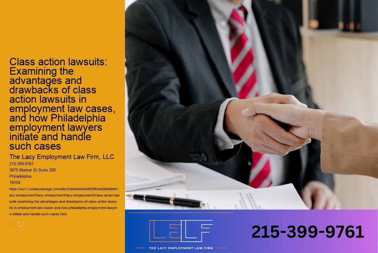 Class action lawsuits: Examining the advantages and drawbacks of class action lawsuits in employment law cases, and how Philadelphia employment lawyers initiate and handle such cases