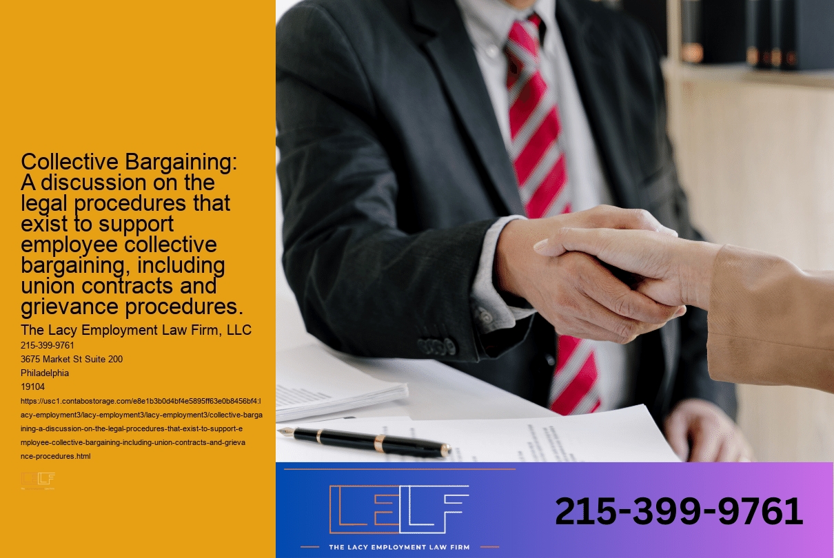 Collective Bargaining: A discussion on the legal procedures that exist to support employee collective bargaining, including union contracts and grievance procedures.
