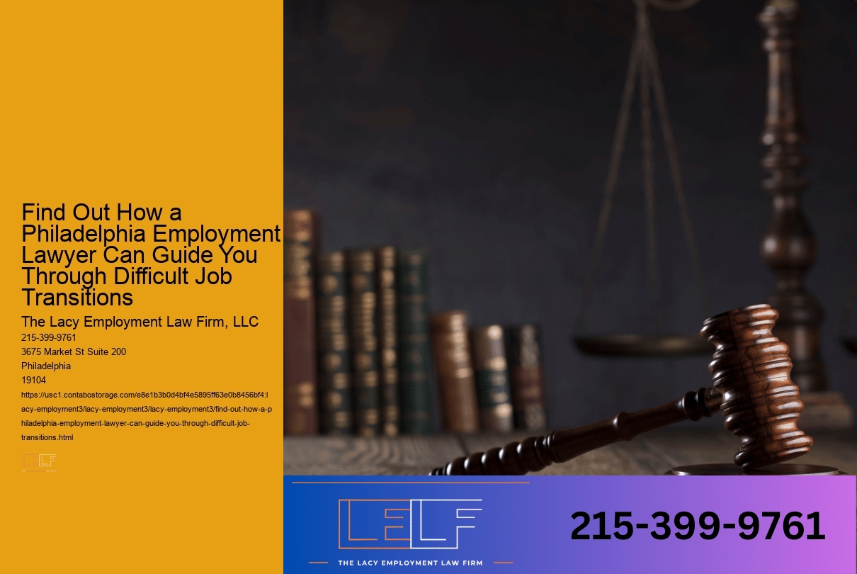 Find Out How a Philadelphia Employment Lawyer Can Guide You Through Difficult Job Transitions