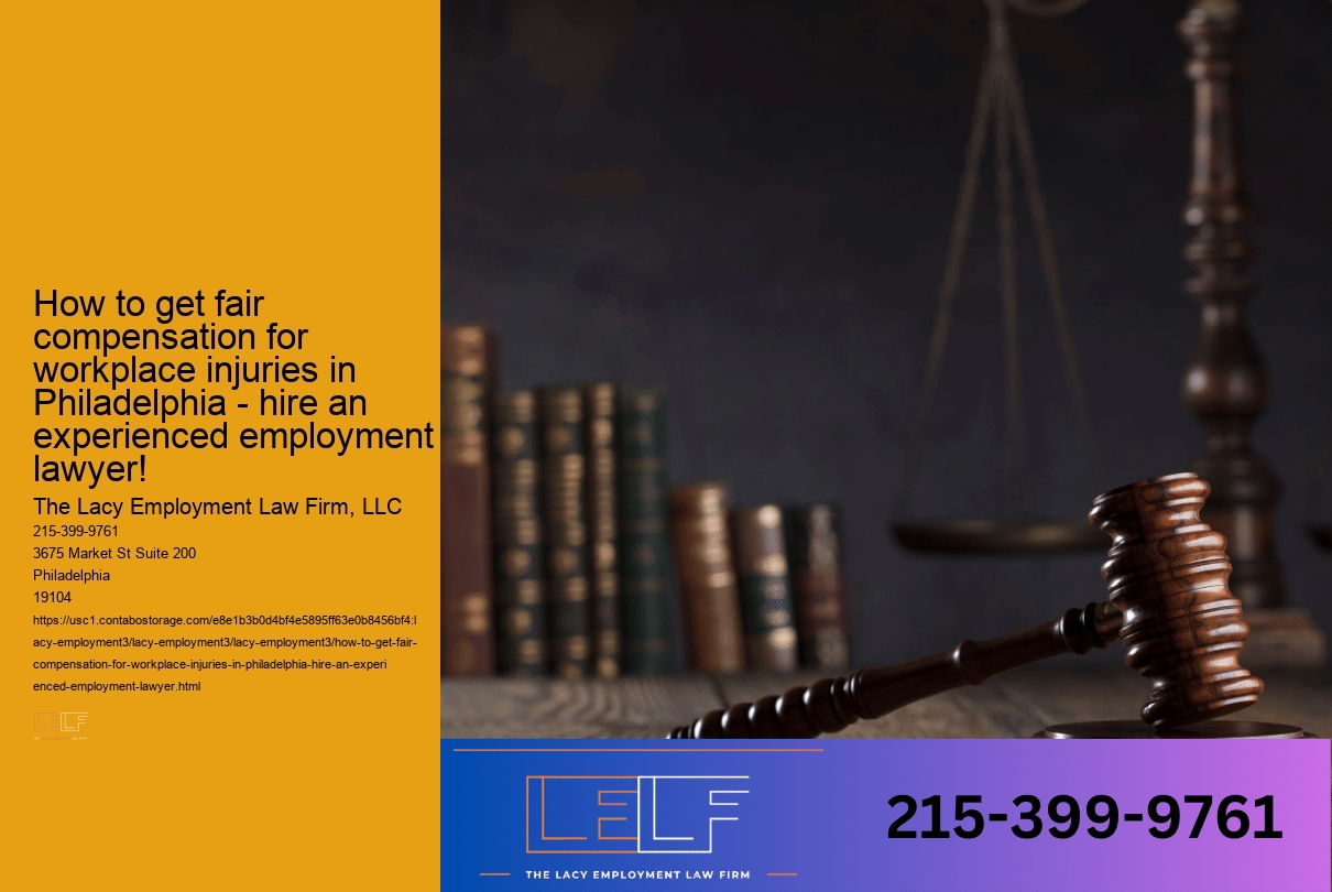 How to get fair compensation for workplace injuries in Philadelphia - hire an experienced employment lawyer!