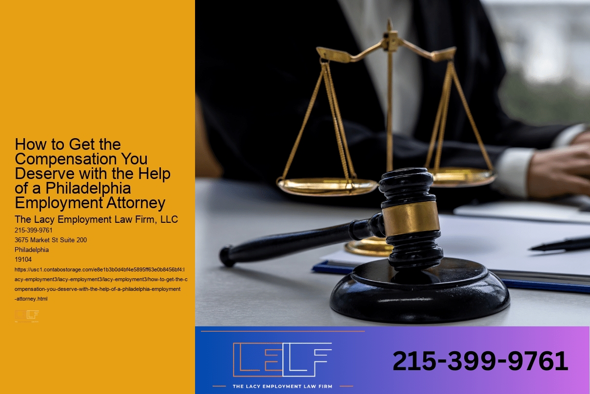 How to Get the Compensation You Deserve with the Help of a Philadelphia Employment Attorney