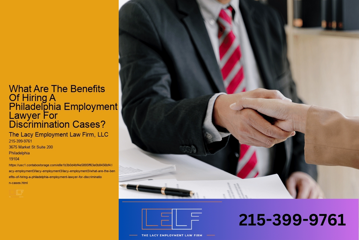 What Are The Benefits Of Hiring A Philadelphia Employment Lawyer For Discrimination Cases?