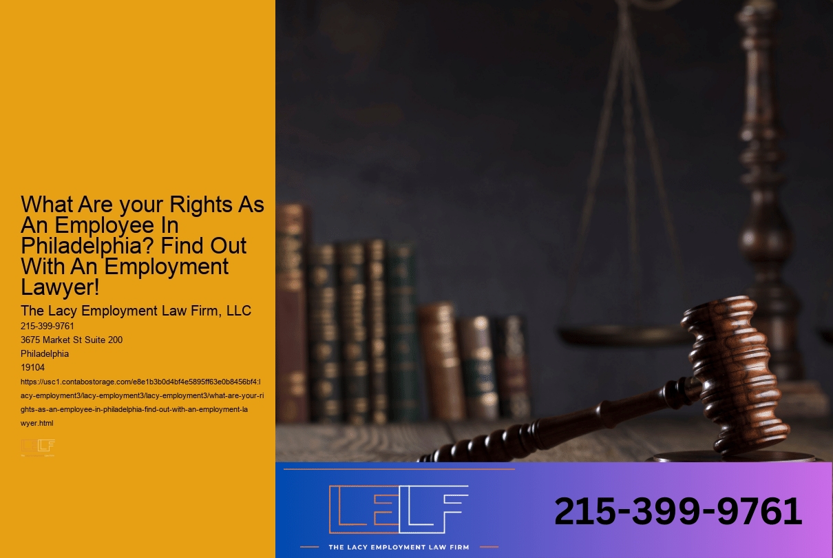 What Are your Rights As An Employee In Philadelphia? Find Out With An Employment Lawyer!