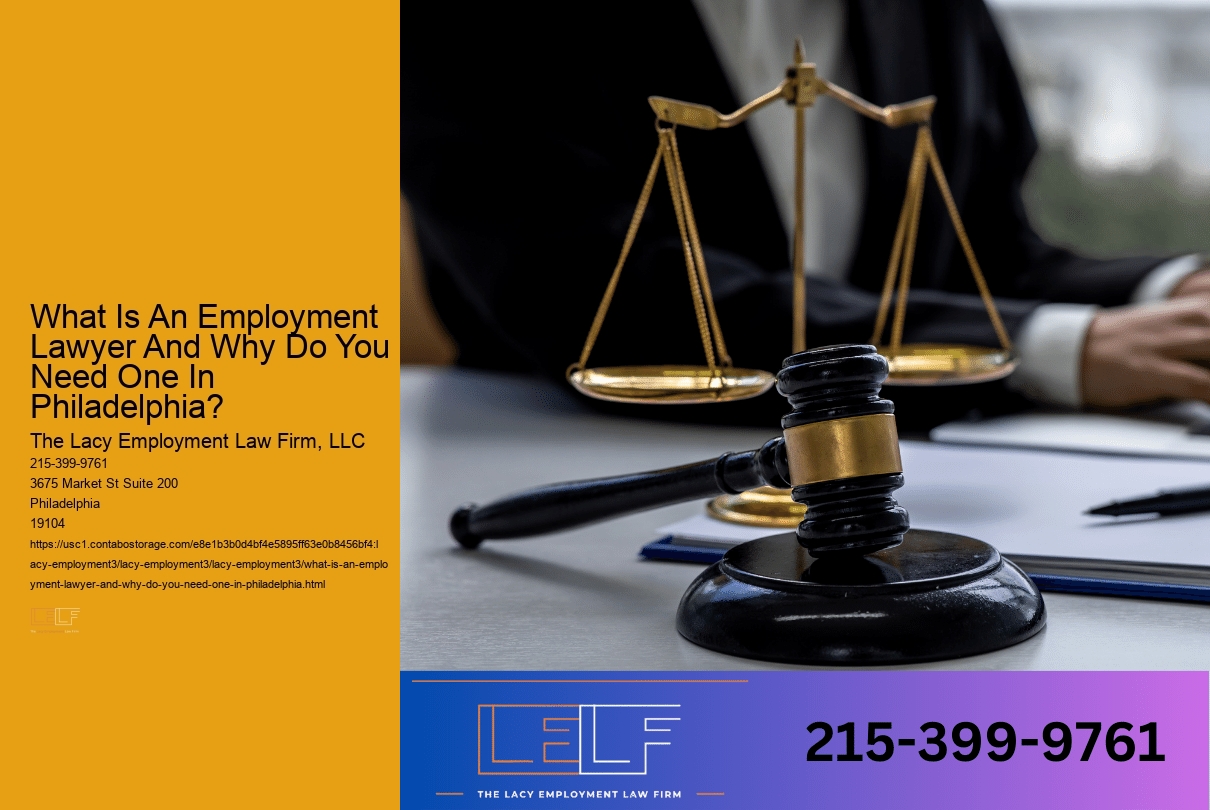 What Is An Employment Lawyer And Why Do You Need One In Philadelphia?