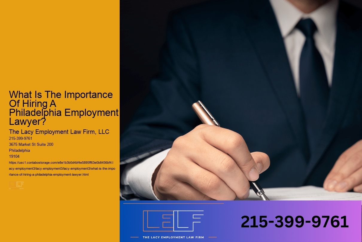 What Is The Importance Of Hiring A Philadelphia Employment Lawyer?