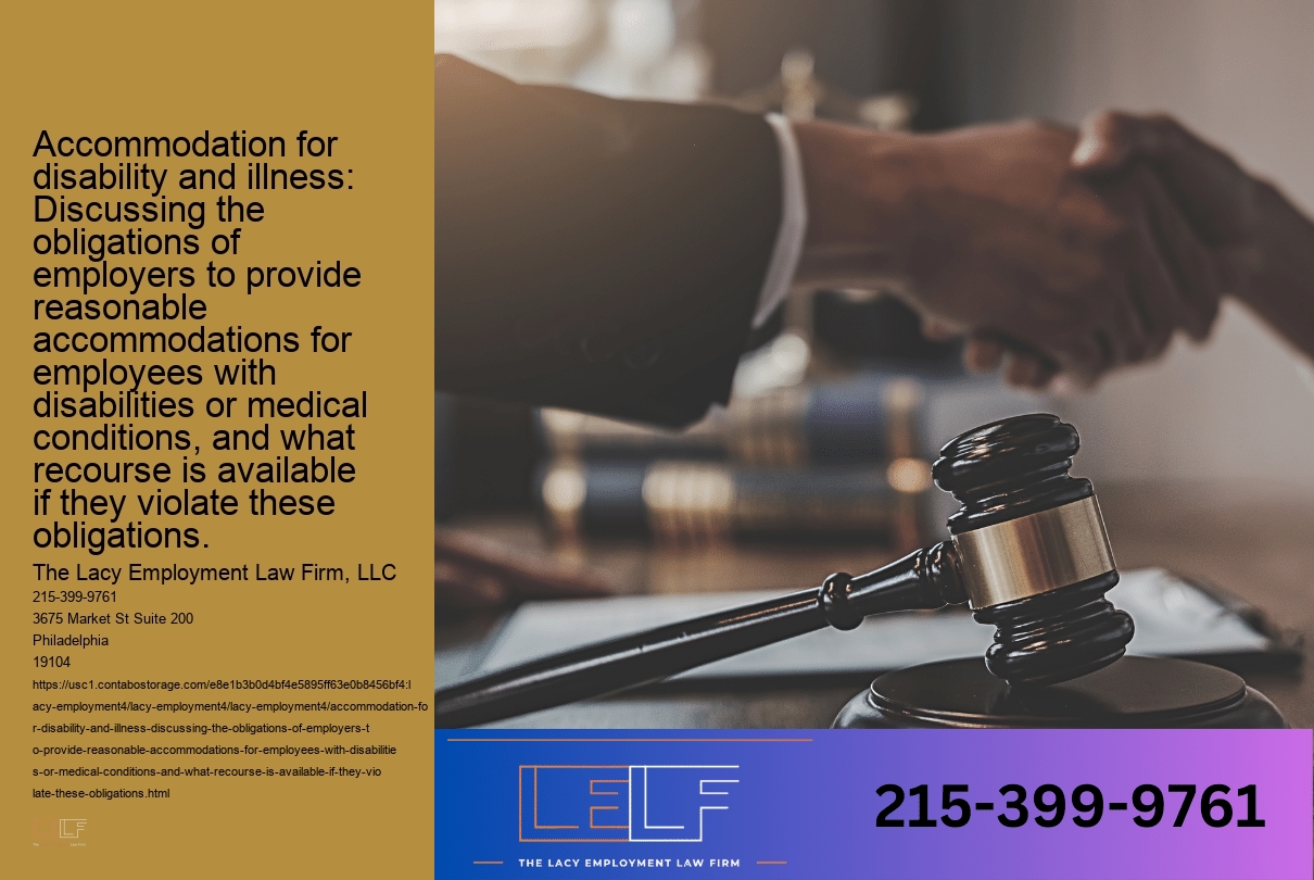Accommodation for disability and illness: Discussing the obligations of employers to provide reasonable accommodations for employees with disabilities or medical conditions, and what recourse is available if they violate these obligations.