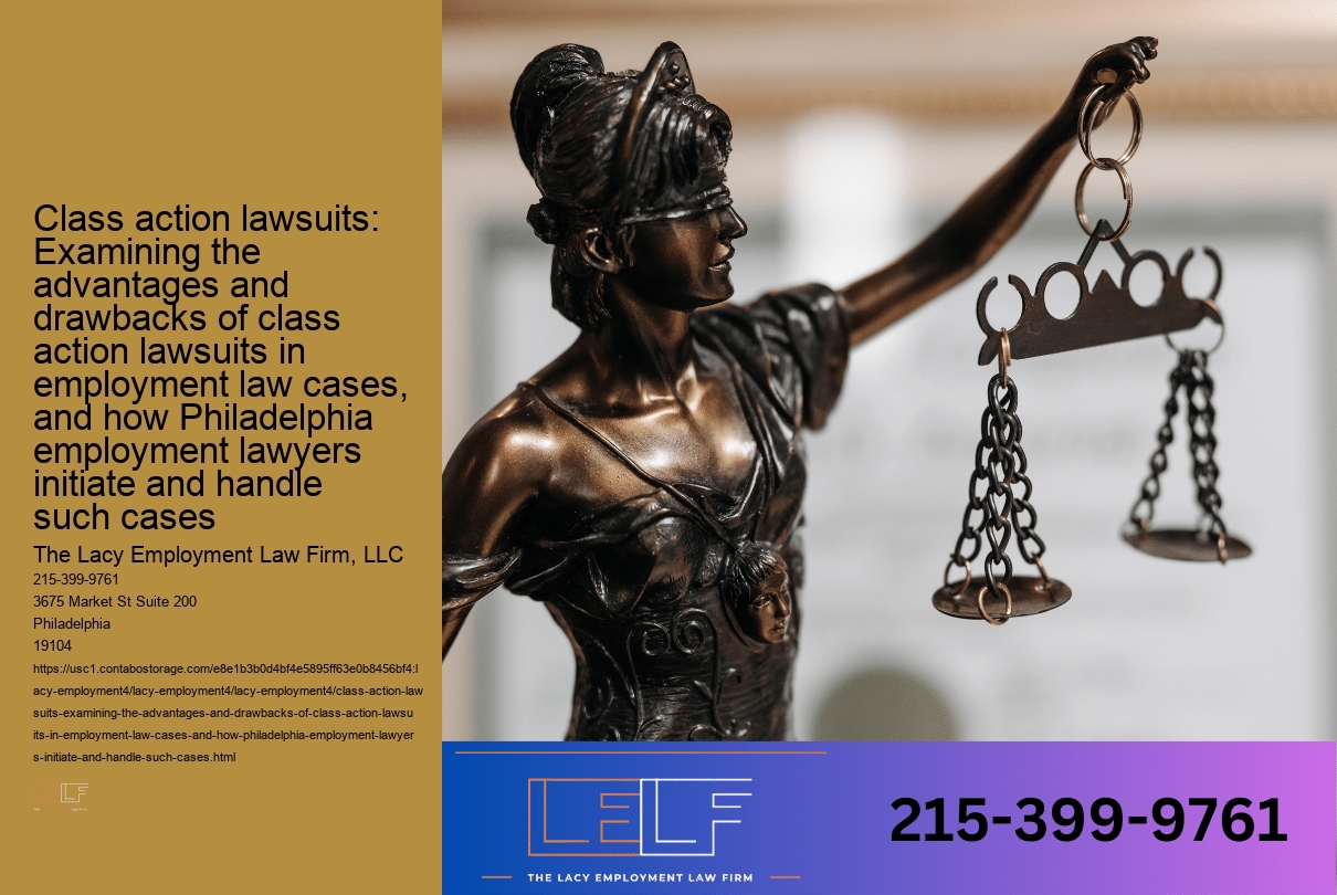 Class action lawsuits: Examining the advantages and drawbacks of class action lawsuits in employment law cases, and how Philadelphia employment lawyers initiate and handle such cases