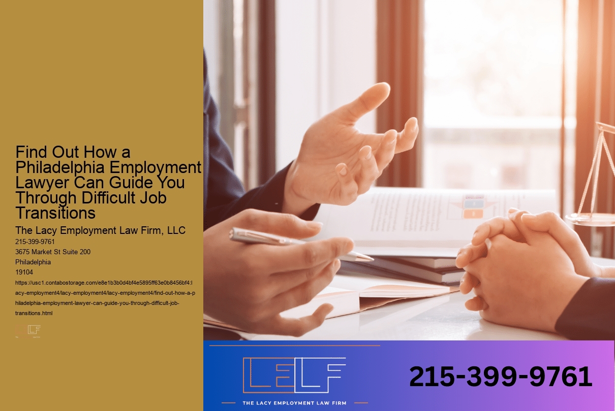Find Out How a Philadelphia Employment Lawyer Can Guide You Through Difficult Job Transitions