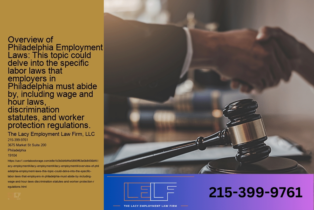 Overview of Philadelphia Employment Laws: This topic could delve into the specific labor laws that employers in Philadelphia must abide by, including wage and hour laws, discrimination statutes, and worker protection regulations.