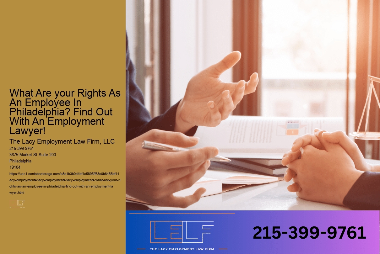 What Are your Rights As An Employee In Philadelphia? Find Out With An Employment Lawyer!