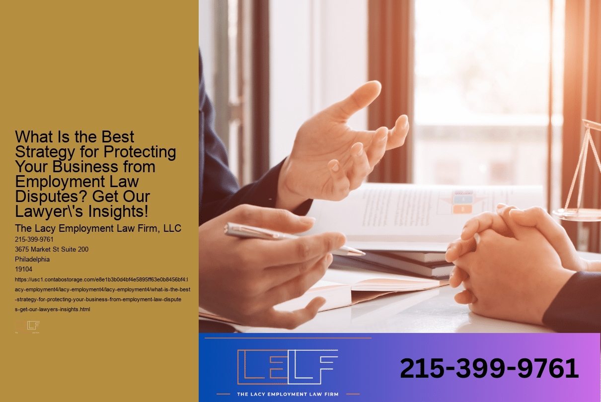 What Is the Best Strategy for Protecting Your Business from Employment Law Disputes? Get Our Lawyer's Insights!