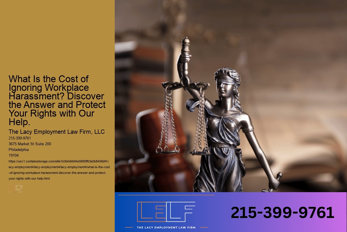 What Is the Cost of Ignoring Workplace Harassment? Discover the Answer and Protect Your Rights with Our Help.